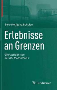 bokomslag Erlebnisse an Grenzen - Grenzerlebnisse mit der Mathematik