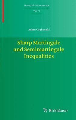 Adam Osękowski, Adam Os&#281;kowski, Adam Os¿kowski - Sharp Martingale and Semimartingale Inequalities, Inbunden