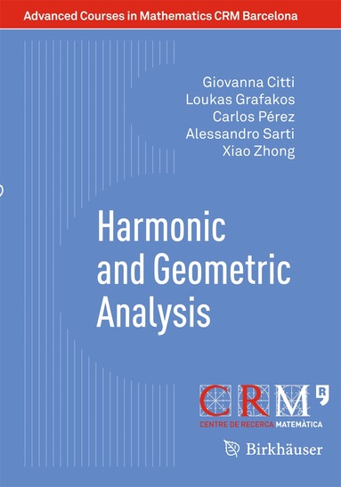 Giovanna Citti, Loukas Grafakos, Carlos Pérez, Alessandro Sarti, Xiao Zhong - Harmonic and Geometric Analysis, Häftad