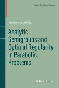 bokomslag Analytic Semigroups and Optimal Regularity in Parabolic Problems