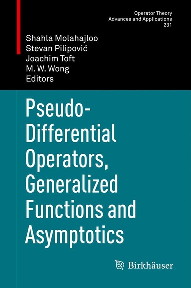 Shahla Molahajloo, Stevan Pilipović, Joachim Toft, M. W. Wong - Pseudo-Differential Operators, Generalized Functions and Asymptotics, Inbunden