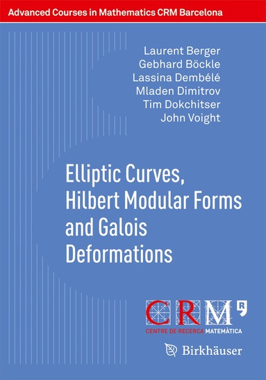 Laurent Berger, Gebhard Böckle, Lassina Dembélé, Mladen Dimitrov, Tim Dokchitser, John Voight - Elliptic Curves, Hilbert Modular Forms and Galois Deformations, Häftad