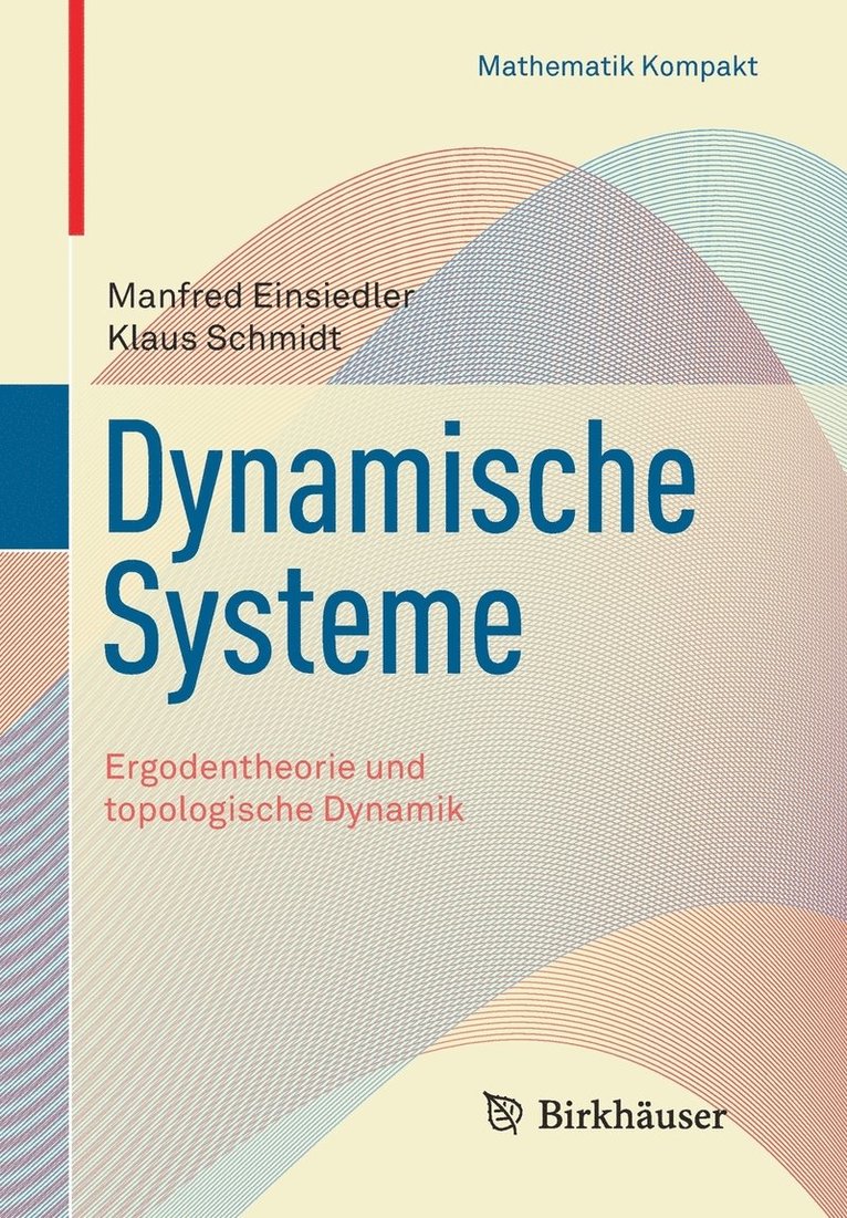 Manfred Einsiedler, Klaus Schmidt - Dynamische Systeme: Ergodentheorie Und Topologische Dynamik, Häftad