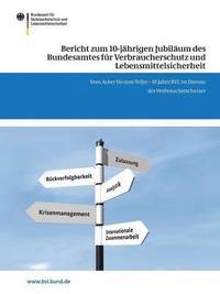 bokomslag Bericht zum 10-jhrigen Jubilum des Bundesamtes fr Verbraucherschutz und Lebensmittelsicherheit