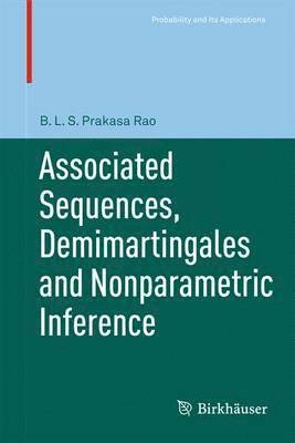 B.L.S. Prakasa Rao, B. L. S. Prakasa Rao - Associated Sequences, Demimartingales and Nonparametric Inference, Häftad