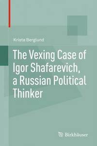 bokomslag The Vexing Case of Igor Shafarevich, a Russian Political Thinker