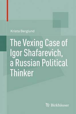 The Vexing Case of Igor Shafarevich, a Russian Political Thinker 1