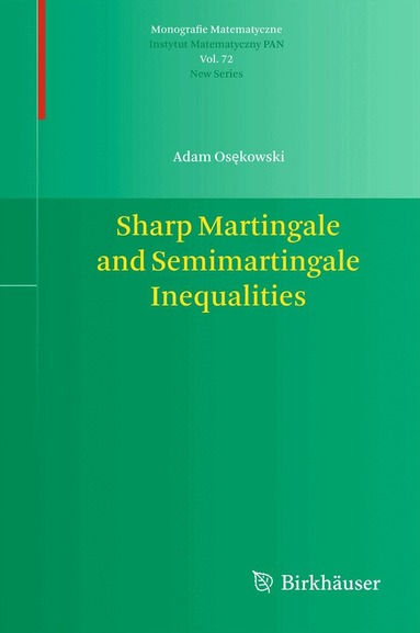Adam Osękowski - Sharp Martingale and Semimartingale Inequalities, Häftad