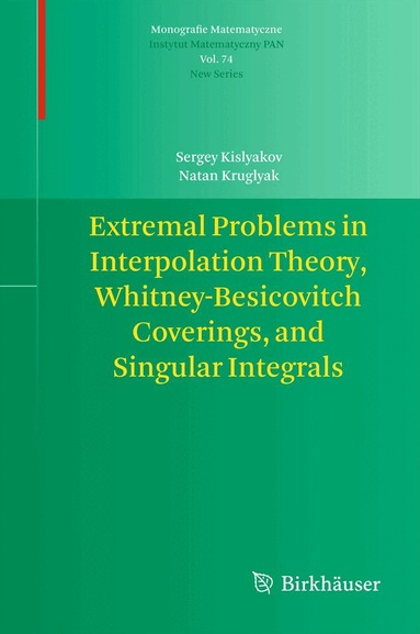 Sergey Kislyakov, Natan Kruglyak - Extremal Problems in Interpolation Theory, Whitney-Besicovitch Coverings, and Singular Integrals, Häftad