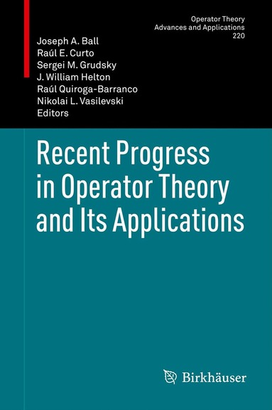 Joseph A. Ball, Raúl E. Curto, Sergei M. Grudsky, J. William Helton, Raúl Quiroga-Barranco, Nikolai Vasilevski - Recent Progress in Operator Theory and Its Applications, Häftad