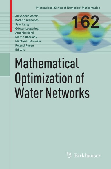 Alexander Martin, Kathrin Klamroth, Jens Lang, Günter Leugering, Antonio Morsi, Martin Oberlack, Manfred Ostrowski, Roland Rosen - Mathematical Optimization of Water Networks, Häftad