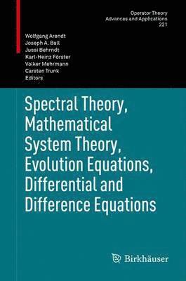 Spectral Theory, Mathematical System Theory, Evolution Equations, Differential and Difference Equations 1