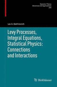 bokomslag Levy Processes, Integral Equations, Statistical Physics: Connections and Interactions