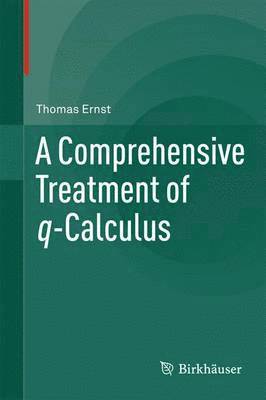 A Comprehensive Treatment of q-Calculus 1