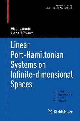 Birgit Jacob, Hans J. Zwart - Linear Port-Hamiltonian Systems on Infinite-dimensional Spaces, Häftad