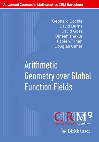 Gebhard Böckle, David Burns, David Goss, Dinesh Thakur, Fabien Trihan, Douglas Ulmer, Francesc Bars, Ignazio Longhi, Fabien Trihan - Arithmetic Geometry over Global Function Fields, Häftad