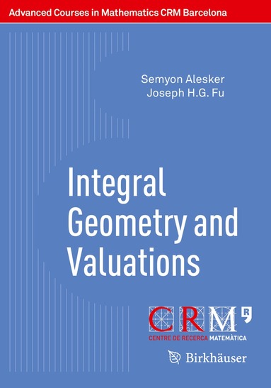 Semyon Alesker, Joseph H.G. Fu, Eduardo Gallego, Gil Solanes - Integral Geometry and Valuations, Häftad