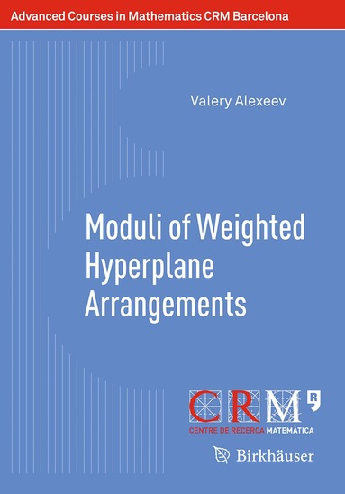 Valery Alexeev, Gilberto Bini, Martí Lahoz, Emanuele Macrí, Paolo Stellari - Moduli of Weighted Hyperplane Arrangements, Häftad