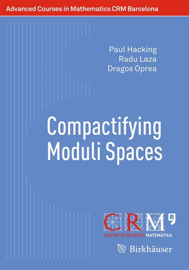 Paul Hacking, Radu Laza, Dragos Oprea, Gilberto Bini, Martí Lahoz, Emanuele Macrí, Paolo Stellari - Compactifying Moduli Spaces, Häftad