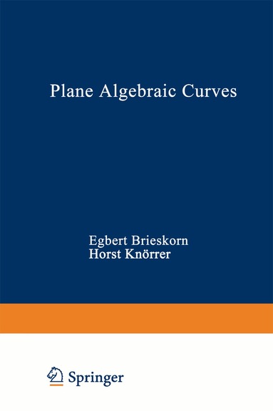 BRIESKORN, KNÖRRER - Plane Algebraic Curves, Häftad