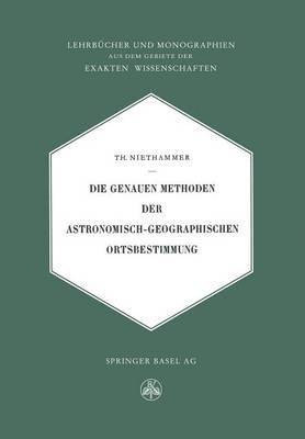 Theodor Niethammer - Die Genauen Methoden der Astronomisch-Geographischen Ortsbestimmung, Häftad