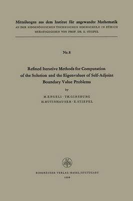 ENGELI, GINSBURG, STIEFEL, RUTISHAUSER, Engeli, Ginsburg, Stiefel, Rutishauser - Refined Iterative Methods for Computation of the Solution and the Eigenvalues of Self-Adjoint Boundary Value Problems, Häftad