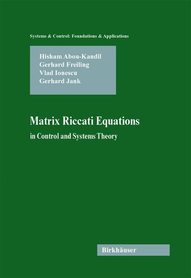 Hisham Abou-Kandil, Gerhard Freiling, Vlad Ionescu, Gerhard Jank - Matrix Riccati Equations in Control and Systems Theory, Häftad
