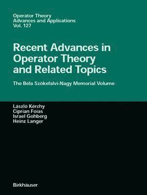 Laszlo Kerchy, Ciprian I. Foias, Izrael Gohberg, Heinz Langer - Recent Advances in Operator Theory and Related Topics, Häftad
