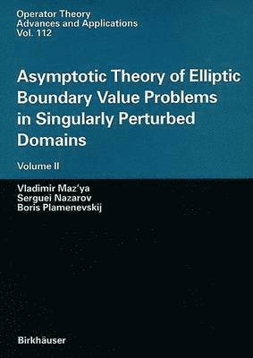 Vladimir Maz'ya, Serguei Nazarov, Boris Plamenevskij - Asymptotic Theory of Elliptic Boundary Value Problems in Singularly Perturbed Domains Volume II, Häftad