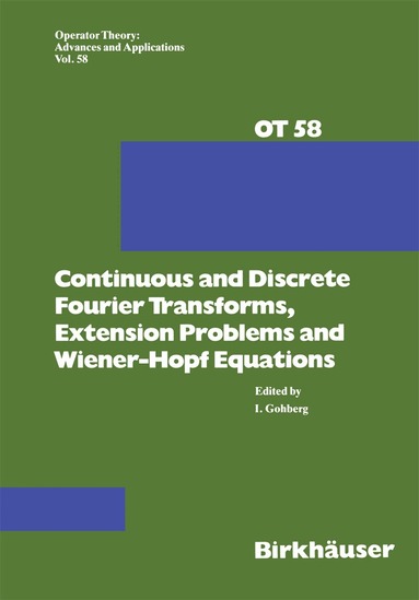 I. Gohberg - Continuous and Discrete Fourier Transforms, Extension Problems and Wiener-Hopf Equations, Häftad