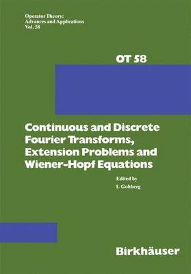 I. Gohberg - Continuous and Discrete Fourier Transforms, Extension Problems and Wiener-Hopf Equations, Häftad