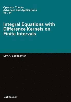 Lev A. Sakhnovich - Integral Equations with Difference Kernels on Finite Intervals, Häftad