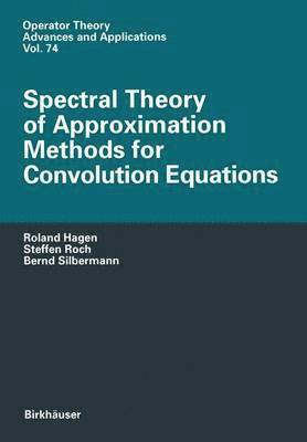 Roland Hagen, Steffen Roch, Bernd Silbermann - Spectral Theory of Approximation Methods for Convolution Equations, Häftad