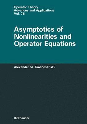 Alexander Krasnoselskii - Asymptotics of Nonlinearities and Operator Equations, Häftad