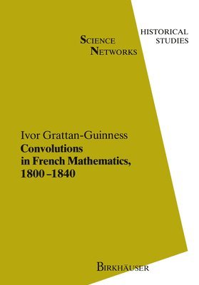 I. Grattan-Guinness - Convolutions in French Mathematics, 1800–1840, Häftad