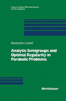 Analytic Semigroups and Optimal Regularity in Parabolic Problems 1