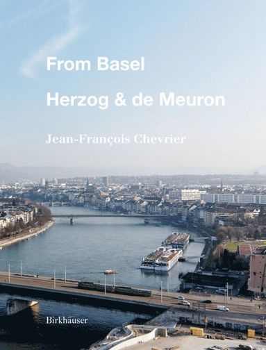Jean-François Chevrier - From Basel - Herzog & De Meuron, Inbunden