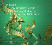 bokomslag Plottegg - Architecture Beyond Inclusion and Identity is Exclusion and Difference from Art