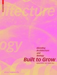 bokomslag Built to Grow - Blending architecture and biology