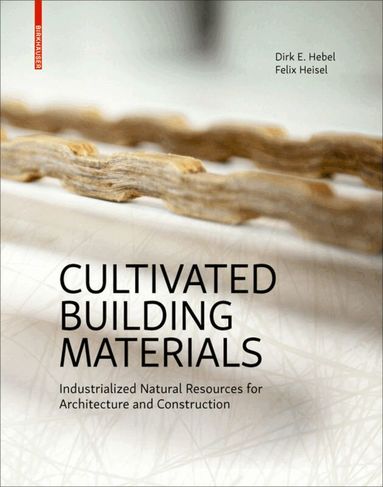 Dirk E. Hebel, Felix Heisel - Cultivated Building Materials, Inbunden