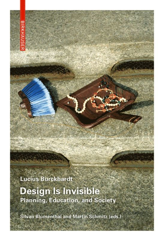 Lucius Burckhardt, Silvan Blumenthal, Martin Schmitz - Design Is Invisible, Häftad