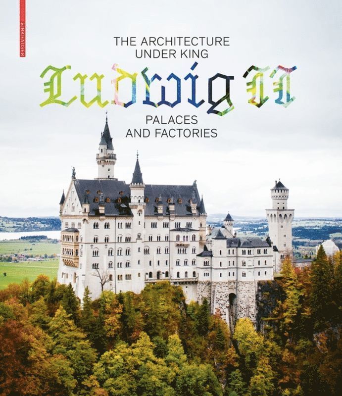 Architecture under King Ludwig II – Palaces and Factories