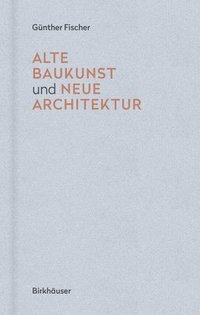 bokomslag Alte Baukunst und neue Architektur