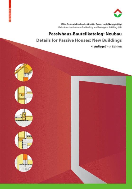 Österreichisches Institut für Baubiologie und -ökologie, Österreichisches Institut Für Baubiologi - Passivhaus-Bauteilkatalog: Neubau / Details for Passive Houses: New Buildings, Inbunden
