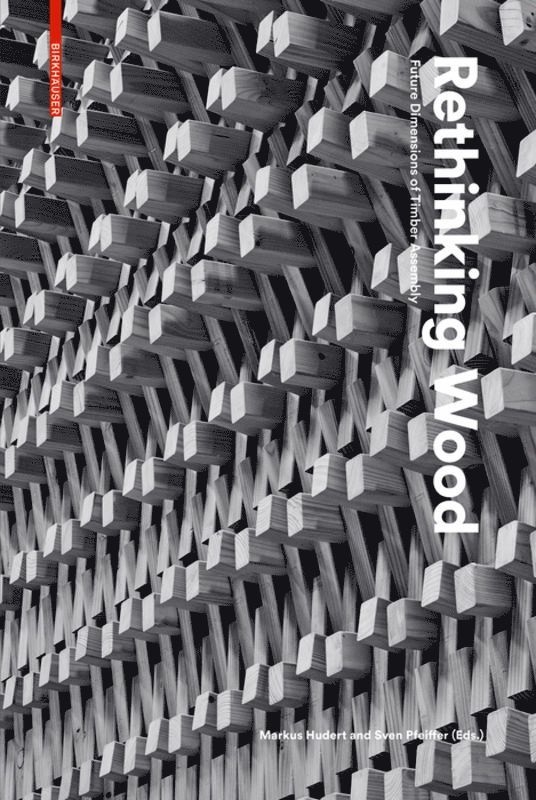 Markus Hudert, Sven Pfeiffer - Rethinking Wood, Inbunden
