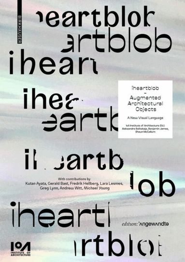 Aleksandra Belitskaja, Benjamin James, Shaun McCallum, IoA Institute of Architecture - iheartblob – Augmented Architectural Objects, Häftad
