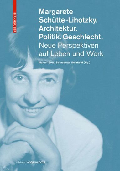 Marcel Bois, Bernadette Reinhold - Margarete Schütte-Lihotzky. Architektur. Politik. Geschlecht., Häftad