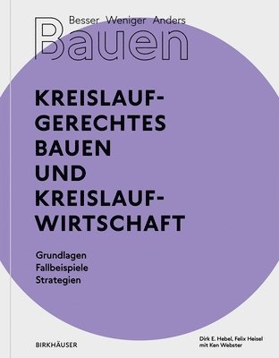 Dirk E. Hebel, Felix Heisel - Besser - Weniger - Anders Bauen: Kreislaufgerechtes Bauen und Kreislaufwirtschaft, Häftad