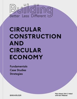 Felix Heisel, Dirk E. Hebel - Building Better - Less - Different: Circular Construction and Circular Economy, Häftad