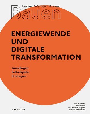 Dirk E. Hebel, Felix Heisel - Besser - Weniger - Anders Bauen: Energiewende und Digitale Transformation, Häftad